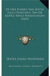 De Vier Boeken Van Sextus Juliu Frontinus, Van De Listige Krygs-Handelingen (1669)