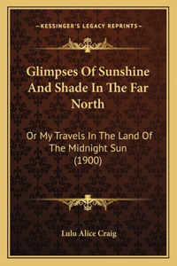 Glimpses Of Sunshine And Shade In The Far North