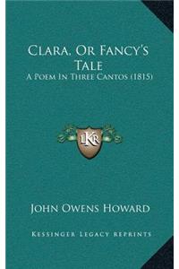 Clara, Or Fancy's Tale