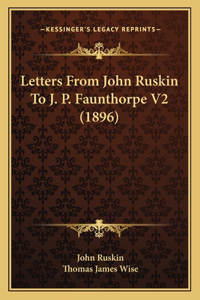 Letters From John Ruskin To J. P. Faunthorpe V2 (1896)