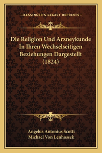 Religion Und Arzneykunde In Ihren Wechselseitigen Beziehungen Dargestellt (1824)