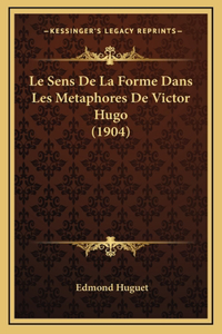 Le Sens De La Forme Dans Les Metaphores De Victor Hugo (1904)