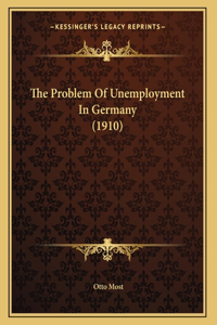 The Problem Of Unemployment In Germany (1910)