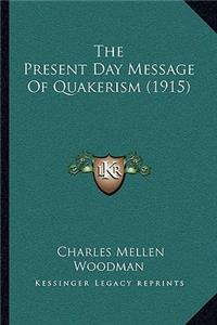 Present Day Message Of Quakerism (1915)