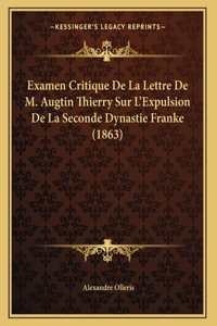 Examen Critique De La Lettre De M. Augtin Thierry Sur L'Expulsion De La Seconde Dynastie Franke (1863)