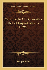 Contribucio A La Gramatica De La Llengua Catalana (1898)