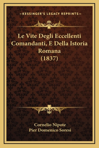 Le Vite Degli Eccellenti Comandanti, E Della Istoria Romana (1837)