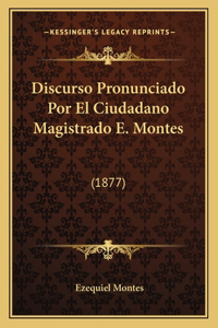Discurso Pronunciado Por El Ciudadano Magistrado E. Montes