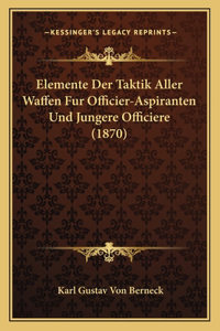 Elemente Der Taktik Aller Waffen Fur Officier-Aspiranten Und Jungere Officiere (1870)