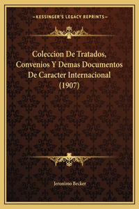Coleccion De Tratados, Convenios Y Demas Documentos De Caracter Internacional (1907)
