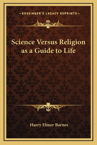 Science Versus Religion as a Guide to Life