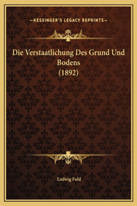 Die Verstaatlichung Des Grund Und Bodens (1892)