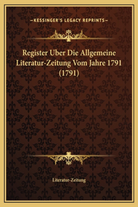 Register Uber Die Allgemeine Literatur-Zeitung Vom Jahre 1791 (1791)