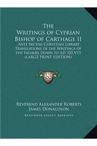 The Writings of Cyprian Bishop of Carthage II