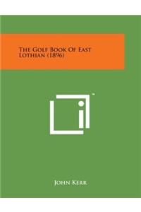 Golf Book of East Lothian (1896)