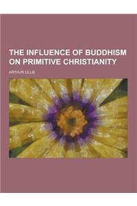 The Influence of Buddhism on Primitive Christianity