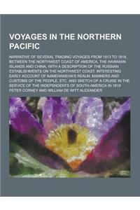 Voyages in the Northern Pacific; Narrative of Several Trading Voyages from 1813 to 1818, Between the Northwest Coast of America, the Hawaiian Islands