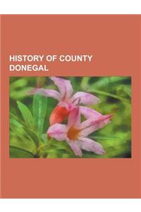 History of County Donegal: Archaeological Sites in County Donegal, Castles in County Donegal, Deputy Lieutenants of Donegal, Historic Constituenc