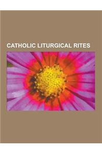 Catholic Liturgical Rites: Mass, Mass of Paul VI, Mozarabic Rite, Gallican Rite, Celtic Rite, Traditional Ambrosian Rite, African Rite, Eucharist