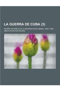 La Guerra de Cuba; Resena Historica de la Insurrection Cubana, 1895 a 1898 (3 )