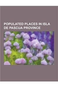 Populated Places in Isla de Pascua Province: Easter Island, Rongorongo, History of Easter Island, Mu, Moai, Rapa Nui Language, Isla Salas y Gomez, Wil
