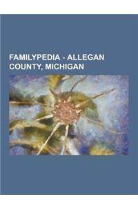 Familypedia - Allegan County, Michigan: Born in Allegan County, Michigan, Buried in Allegan County, Michigan, Cemeteries in Allegan County, Michigan,