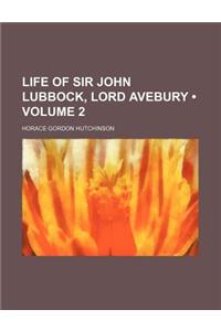 Life of Sir John Lubbock, Lord Avebury (Volume 2)