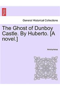 Ghost of Dunboy Castle. by Huberto. [A Novel.] Vol. II