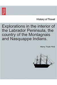 Explorations in the interior of the Labrador Peninsula, the country of the Montagnais and Nasquappe Indians.