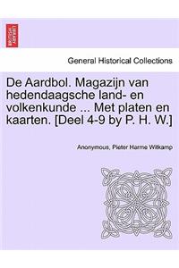 de Aardbol. Magazijn Van Hedendaagsche Land- En Volkenkunde ... Met Platen En Kaarten. [Deel 4-9 by P. H. W.]