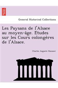 Les Paysans de L'Alsace Au Moyen-A GE. E Tudes Sur Les Cours Colonge Res de L'Alsace.