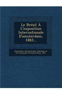 Bresil A L'Exposition Internationale D'Amsterdam, 1883...