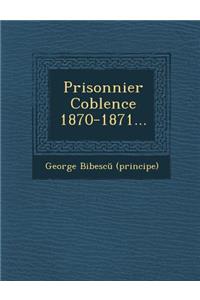 Prisonnier Coblence 1870-1871...