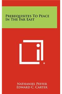 Prerequisites to Peace in the Far East
