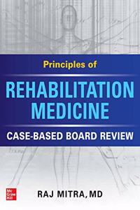 Principles of Rehabilitation Medicine: Case-Based Board Review