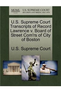 U.S. Supreme Court Transcripts of Record Lawrence V. Board of Street Com'rs of City of Boston