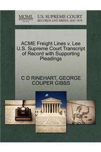 Acme Freight Lines V. Lee U.S. Supreme Court Transcript of Record with Supporting Pleadings