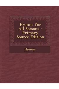 Hymns for All Seasons - Primary Source Edition