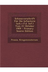 Schiessvorschrift Fur Die Infanterie (Sch.V.F.D. INF.) Vom 21 Oktober 1909