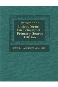Persephone [Microform]: Ein Schauspiel