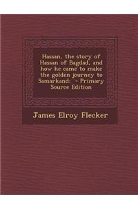 Hassan, the Story of Hassan of Bagdad, and How He Came to Make the Golden Journey to Samarkand;