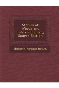 Stories of Woods and Fields - Primary Source Edition