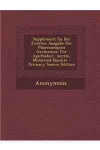 Supplement Zu Der Zweiten Ausgabe Der Pharmacopoea Germanica: Fur Apotheker, Aerzte, Medicinal-Beamte