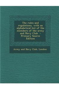 The Rules and Regulations, with an Alphabetical List of the Members of the Army and Navy Club