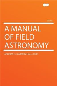 A Manual of Field Astronomy