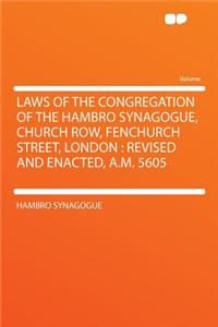 Laws of the Congregation of the Hambro Synagogue, Church Row, Fenchurch Street, London: Revised and Enacted, A.M. 5605