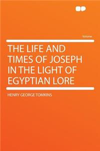 The Life and Times of Joseph in the Light of Egyptian Lore
