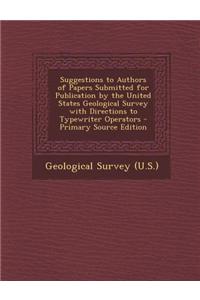 Suggestions to Authors of Papers Submitted for Publication by the United States Geological Survey with Directions to Typewriter Operators - Primary So