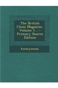 The British Chess Magazine, Volume 1...