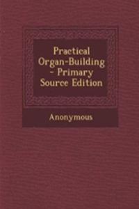 Practical Organ-Building